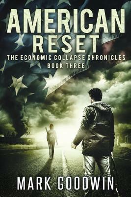 American Reset: Book Three of The Economic Collapse Chronicles by Mark Goodwin
