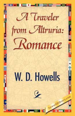 A Traveler from Altruria: Romance by Howells W. D. Howells, W. D. Howells