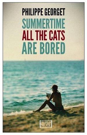 Summertime All The Cats Are Bored by Philippe Georget, Philippe Georget