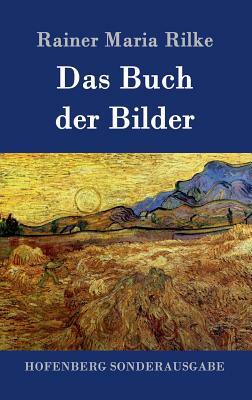 Das Buch der Bilder: 1902 und 1906 by Rainer Maria Rilke