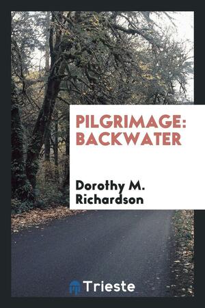 Pilgrimage: Backwater by Dorothy M. Richardson