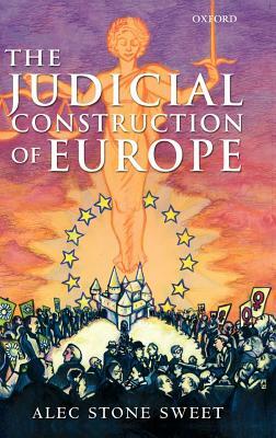 The Judicial Construction of Europe by Alec Stone Sweet