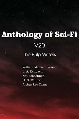Anthology of Sci-Fi V20, the Pulp Writers by Arthur Leo Zagat, H. G. Winter, Nat Schachner