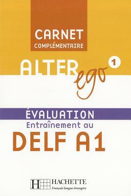 Alter Ego 1 - Carnet d'Évaluation Delf A1: Alter Ego 1 - Carnet d'Évaluation Delf A1 by Beatrix Sampsonis