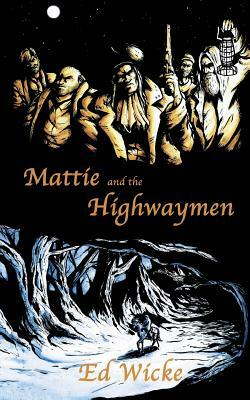 Mattie and the Highwaymen by Ed Wicke