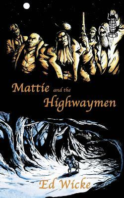 Mattie and the Highwaymen by Ed Wicke