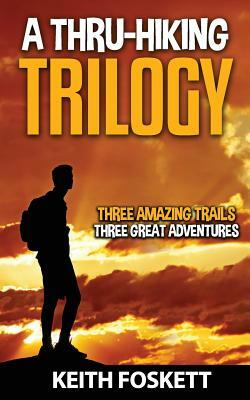 A Thru-Hiking Trilogy: A Collection of Three Books by Keith Foskett