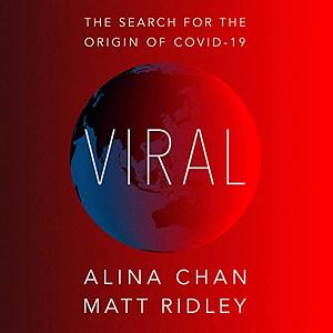 Viral: The Search for the Origin of COVID-19 by Matt Ridley