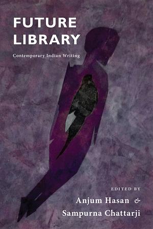 Future Library by Sampurna Chattarji, Anjum Hasan