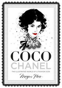 Coco Chanel: The Illustrated World of a Fashion Icon by Megan Hess