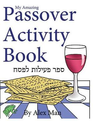 My Amazing Passover Activity Book by Alex Man