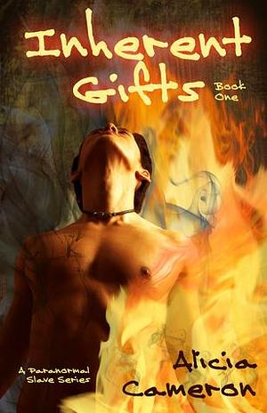 Inherent Gifts: A Paranormal Slave Series by Alicia Cameron, Alicia Cameron