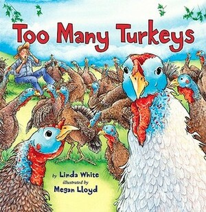 Too Many Turkeys by Linda White, Megan Lloyd