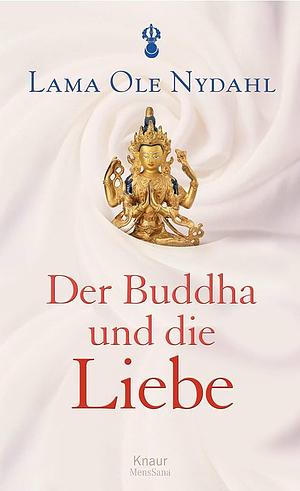 Der Buddha Und Die Liebe by Ole Nydahl