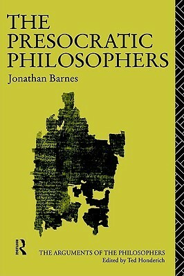 The Presocratic Philosophers by Ted Honderich, Jonathan Barnes