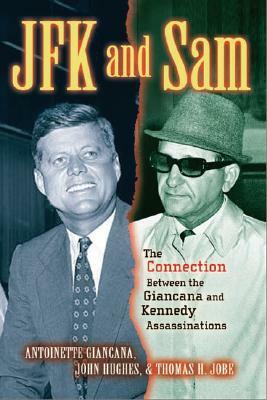 JFK and Sam: The Connection Between the Giancana and Kennedy Assassinations by John R. Hughes, Antoinette Giancana, Thomas H. Jobe