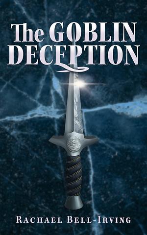 The Goblin Deception by Rachael Bell-Irving