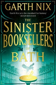 The Sinister Booksellers of Bath by Garth Nix