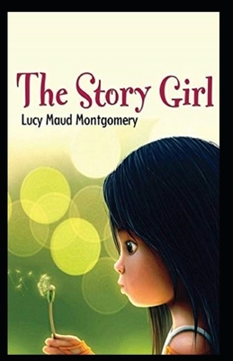 The Story Girl Illustrated by L.M. Montgomery