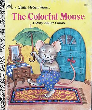 The Colorful Mouse: A Story about Colors by Julie Durrell