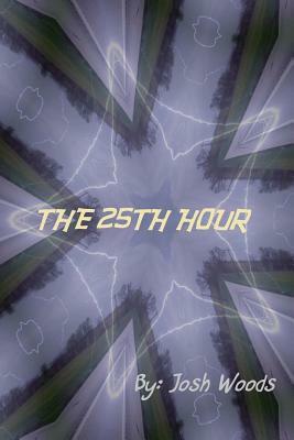 The 25th Hour by Josh Woods