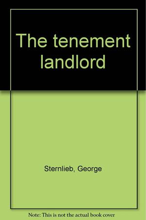 The Tenement Landlord by George Sternlieb