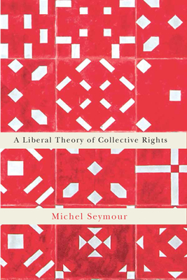 A Liberal Theory of Collective Rights by Michel Seymour