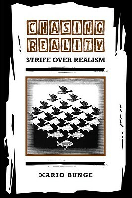 Chasing Reality: Strife Over Realism by Mario Bunge