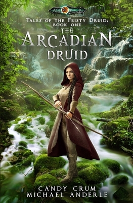 The Arcadian Druid: Age Of Magic - A Kurtherian Gambit Series by Michael Anderle, Candy Crum