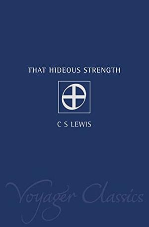 That Hideous Strength by C.S. Lewis, C.S. Lewis