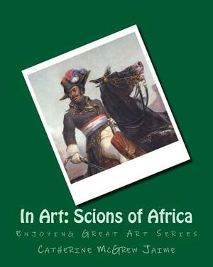 In Art: Scions of Africa by Catherine McGrew Jaime