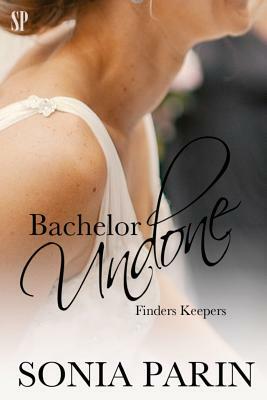 Bachelor Undone by Sonia Parin