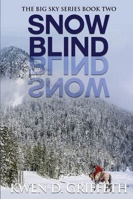 Snow Blind (Big Sky Series Book 2) by Kwen D. Griffeth
