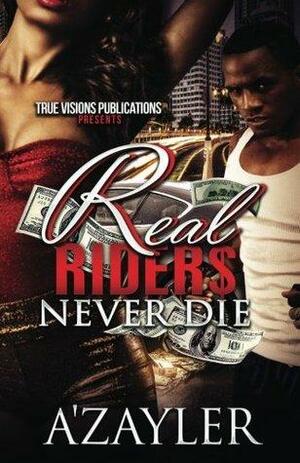 Real Rider$ Never Die by A'zayler