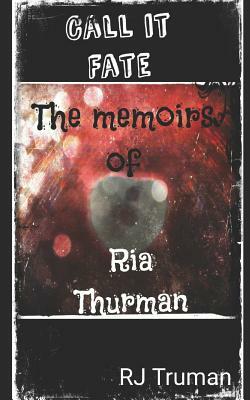 Call It Fate: The Memoirs of RIA Thurman by Rj Truman