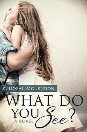 What Do You See? by K Dosal