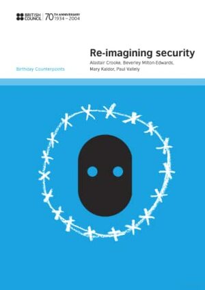 Re-imagining Security by Mary Kaldor, Alastair Crooke, Beverley Milton-Edwards, Paul Valley