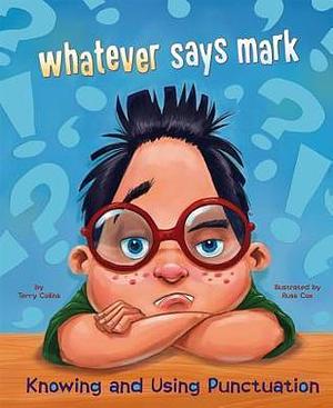 Whatever Says Mark ~ Knowing and Using Punctuation by Russ Cox, Terry Collins, Terry Collins