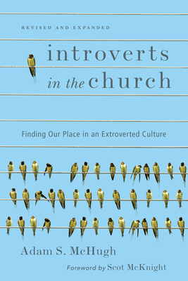 Introverts in the Church: Finding Our Place in an Extroverted Culture by Adam S. McHugh