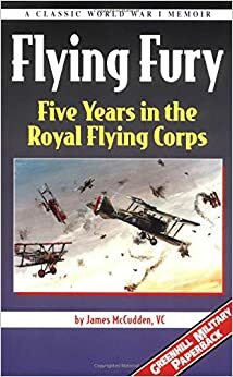 Flying Fury: Five Years in the Royal Flying Corps by James McCudden