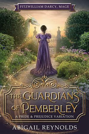 The Guardians of Pemberley: A Pride & Prejudice Variation by Abigail Reynolds