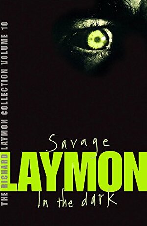 The Richard Laymon Collection, Volume 10: Savage / In the Dark by Richard Laymon