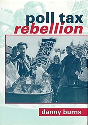 Poll Tax Rebellion by Danny Burns