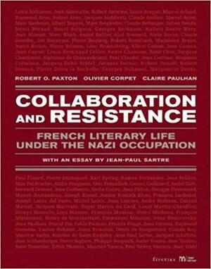 Collaboration and Resistance: French Literary Life Under the Nazi Occupation by Robert O. Paxton, Olivier Corpet, Claire Paulhan