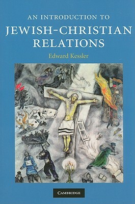 An Introduction to Jewish-Christian Relations by Edward Kessler