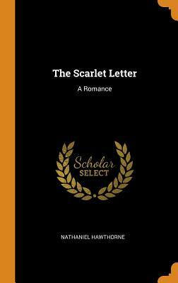 The Scarlet Letter: A Romance by Nathaniel Hawthorne