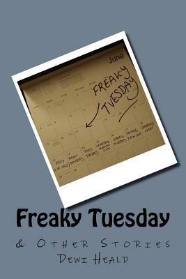 Freaky Tuesday & Other Stories by Dewi Heald