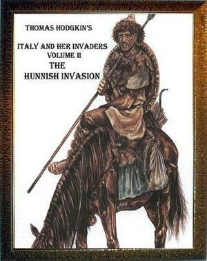 Italy and Her Invaders: Volume II - The Hunnish Invasion by Thomas Hodgkin, Cristo Raul