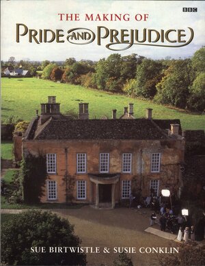 The Making of Pride and Prejudice by Susie Conklin, Sue Birtwistle