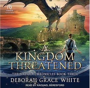 A Kingdom Threatened by Deborah Grace White